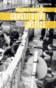 Title: Constitutive Justice, Author: William A. Barbieri