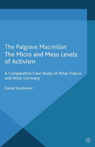 Title: The Micro and Meso Levels of Activism: A Comparative Case Study of Attac France and Germany, Author: D. Stockemer