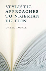 Title: Stylistic Approaches to Nigerian Fiction, Author: D. Tunca