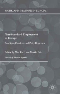 Title: Non-Standard Employment in Europe: Paradigms, Prevalence and Policy Responses, Author: Max Koch