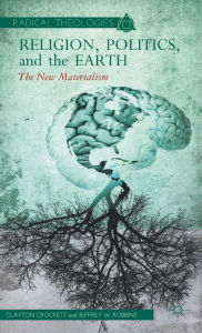 Title: Religion, Politics, and the Earth: The New Materialism, Author: C. Crockett