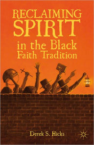 Title: Reclaiming Spirit in the Black Faith Tradition, Author: D. Hicks