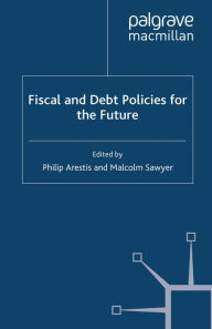 Title: Fiscal and Debt Policies for the Future, Author: P. Arestis