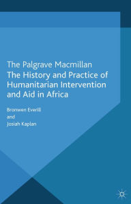 Title: The History and Practice of Humanitarian Intervention and Aid in Africa, Author: B. Everill