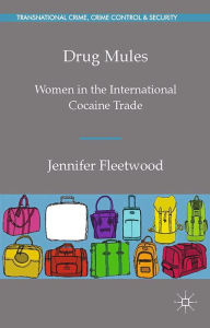Title: Drug Mules: Women in the International Cocaine Trade, Author: J. Fleetwood