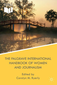 Title: The Palgrave International Handbook of Women and Journalism, Author: Kenneth A. Loparo