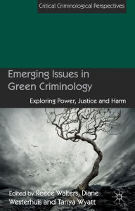 Title: Emerging Issues in Green Criminology: Exploring Power, Justice and Harm, Author: S L Ho