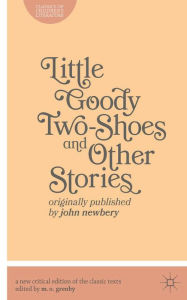 Title: Little Goody Two-Shoes and Other Stories: Originally Published by John Newbery, Author: Matthew O. Grenby