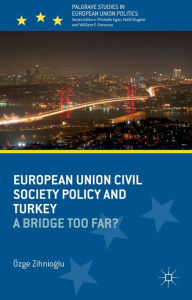 Title: European Union Civil Society Policy and Turkey: A Bridge Too Far?, Author: O. Zihnioglu
