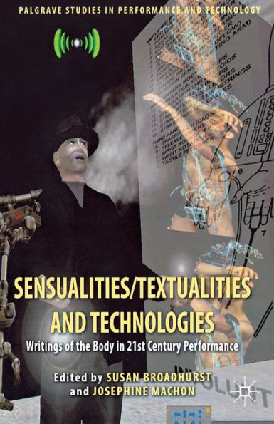 Sensualities/Textualities and Technologies: Writings of the Body in 21st Century Performance