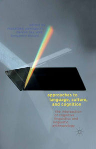 Title: Approaches to Language, Culture, and Cognition: The Intersection of Cognitive Linguistics and Linguistic Anthropology, Author: M. Yamaguchi