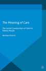 The Meaning of Care: The Social Construction of Care for Elderly People