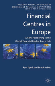 Title: Financial Centres in Europe: Post-Crisis Risks, Challenges and Opportunities, Author: R. Ayadi