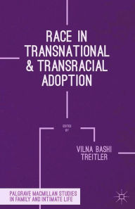 Title: Race in Transnational and Transracial Adoption, Author: Vilna Bashi Treitler