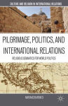 Alternative view 1 of Pilgrimage, Politics, and International Relations: Religious Semantics for World Politics