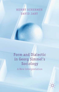 Title: Form and Dialectic in Georg Simmel's Sociology: A New Interpretation, Author: H. Schermer