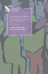 Title: Reading Across Worlds: Transnational Book Groups and the Reception of Difference, Author: J. Procter