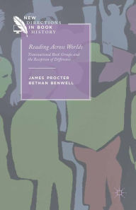 Title: Reading Across Worlds: Transnational Book Groups and the Reception of Difference, Author: J. Procter