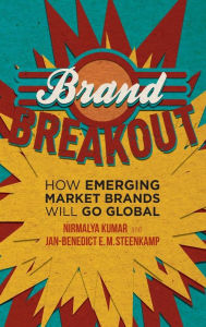 Title: Brand Breakout: How Emerging Market Brands Will Go Global, Author: Nirmalya Kumar