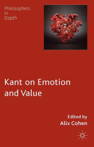 Title: Kant on Emotion and Value, Author: A. Cohen