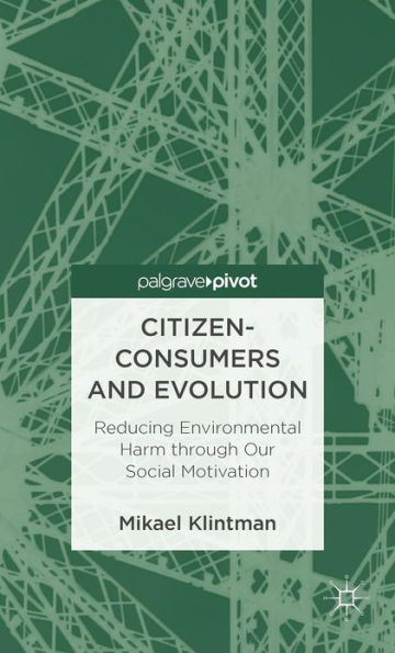 Citizen-Consumers and Evolution: Reducing Environmental Harm through Our Social Motivation