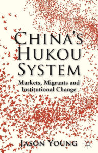 Title: China's Hukou System: Markets, Migrants and Institutional Change, Author: Jason Young