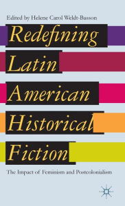 Title: Redefining Latin American Historical Fiction: The Impact of Feminism and Postcolonialism, Author: H. Weldt-Basson