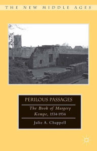 Title: Perilous Passages: The Book of Margery Kempe, 1534-1934, Author: Julie Chappell