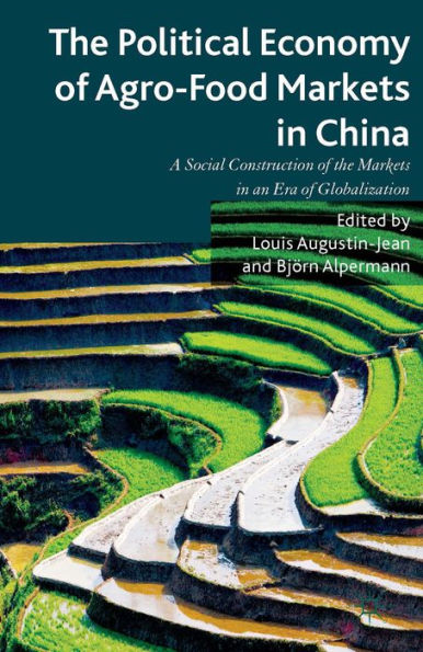 The Political Economy of Agro-Food Markets in China: The Social Construction of the Markets in an Era of Globalization