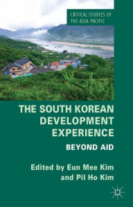 Title: The South Korean Development Experience: Beyond Aid, Author: E. Kim