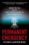 Alternative view 1 of Permanent Emergency: Inside the TSA and the Fight for the Future of American Security