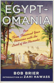 Title: Egyptomania: Our Three Thousand Year Obsession with the Land of the Pharaohs, Author: Bob Brier