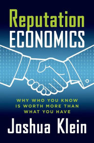 Title: Reputation Economics: Why Who You Know Is Worth More Than What You Have, Author: Joshua Klein