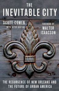 The Inevitable City: The Resurgence of New Orleans and the Future of Urban America