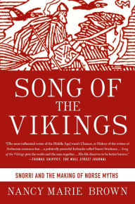 Title: Song of the Vikings: Snorri and the Making of Norse Myths, Author: Nancy Marie Brown