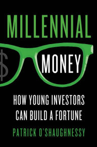 Title: Millennial Money: How Young Investors Can Build a Fortune, Author: Patrick O'Shaughnessy