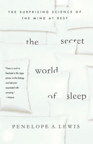 Title: The Secret World of Sleep: The Surprising Science of the Mind at Rest, Author: Penelope A. Lewis