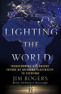 Lighting the World: Transforming our Energy Future by Bringing Electricity to Everyone