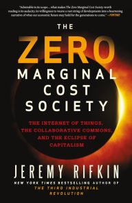 Title: The Zero Marginal Cost Society: The Internet of Things, the Collaborative Commons, and the Eclipse of Capitalism, Author: Jeremy Rifkin