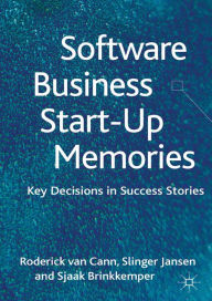 Title: Software Business Start-up Memories: Key Decisions in Success Stories, Author: S. Jansen