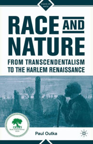 Title: Race and Nature from Transcendentalism to the Harlem Renaissance, Author: P. Outka