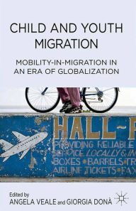 Title: Child and Youth Migration: Mobility-in-Migration in an Era of Globalization, Author: A. Veale