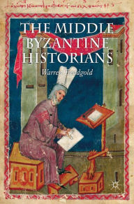 Title: The Middle Byzantine Historians, Author: W. Treadgold