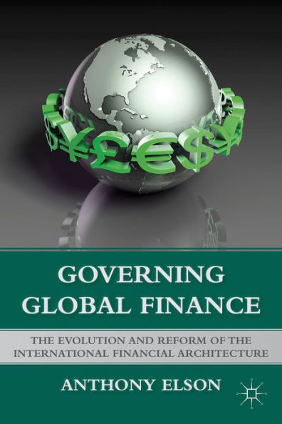 Governing Global Finance: the Evolution and Reform of International Financial Architecture