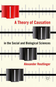 Title: A Theory of Causation in the Social and Biological Sciences, Author: A. Reutlinger