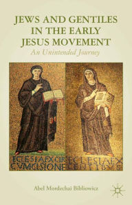 Title: Jews and Gentiles in the Early Jesus Movement: An Unintended Journey, Author: A. Bibliowicz