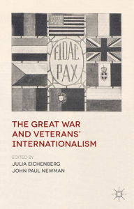 Title: The Great War and Veterans' Internationalism, Author: J. Eichenberg