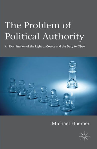 the Problem of Political Authority: An Examination Right to Coerce and Duty Obey