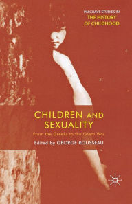 Title: Children and Sexuality: From the Greeks to the Great War, Author: G. Rousseau