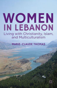 Title: Women in Lebanon: Living with Christianity, Islam, and Multiculturalism, Author: M. Thomas
